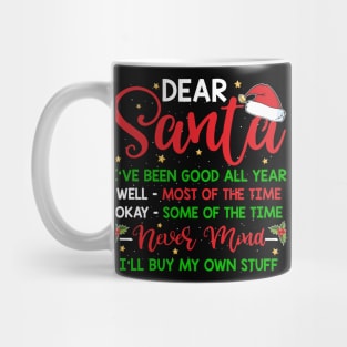 dear Santa I've been good all year never mind I buy my own stuff Mug